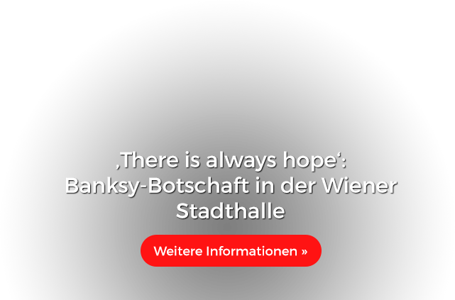 There is always hope: Banksy-Botschaft in der Wiener Stadthalle