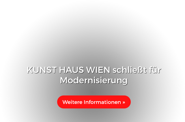  KUNST HAUS WIEN schließt für Modernisierung