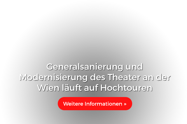 Generalsanierung und Modernisierung des Theater an der Wien läuft auf Hochtouren